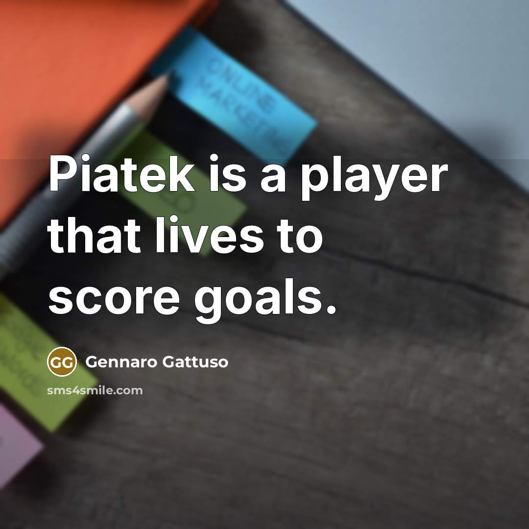 “Piatek is a player that lives to score goals.…” quote by Gennaro Gattuso
