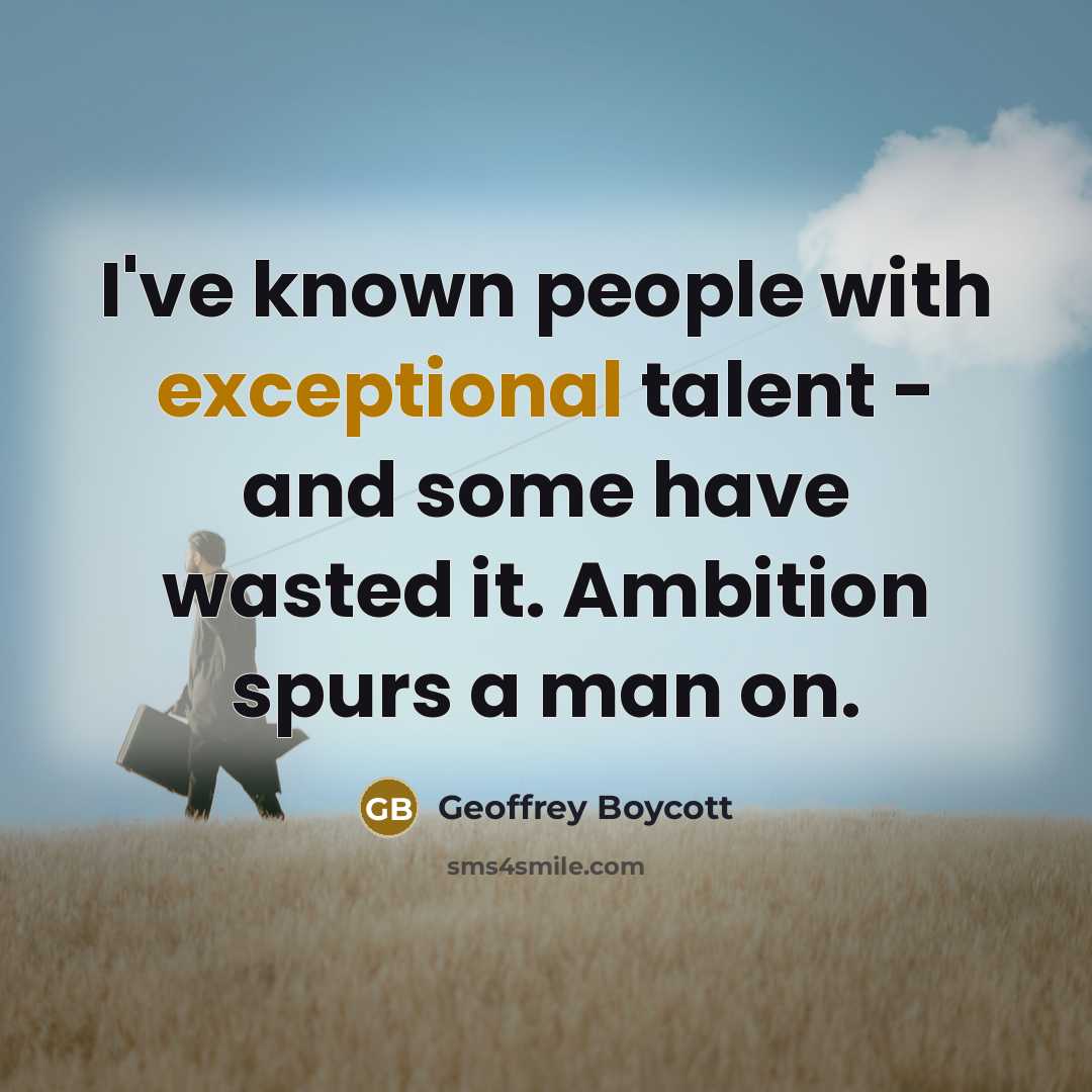 “I've known people with exceptional talent - and some have…” quote by Geoffrey Boycott