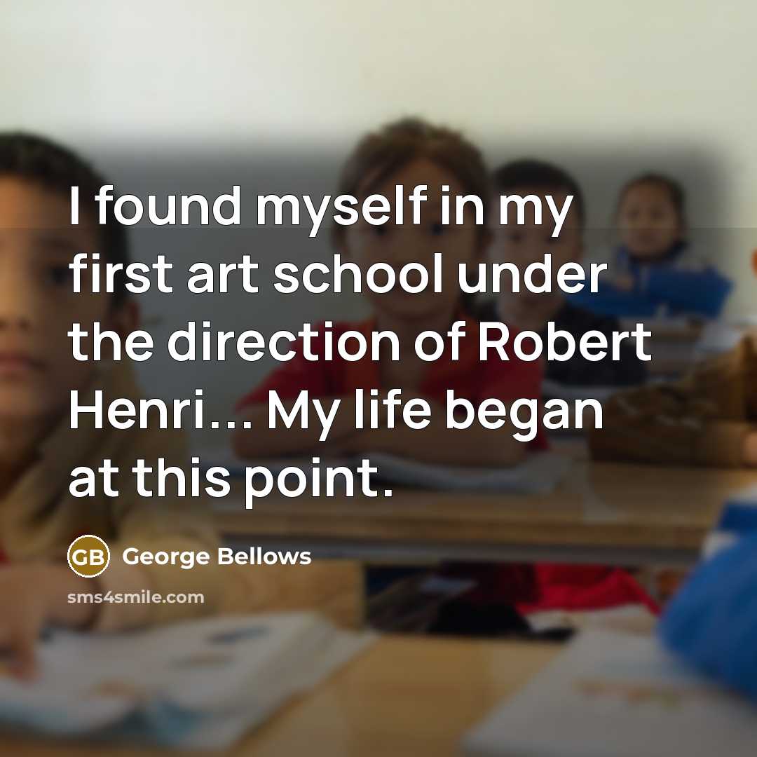 “I found myself in my first art school under the…” quote by George Bellows