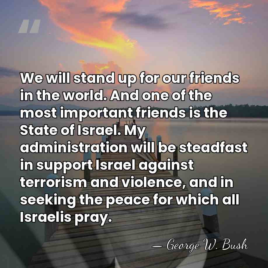 We will stand up for our friends in the world. And one&hellip; - George W. Bush