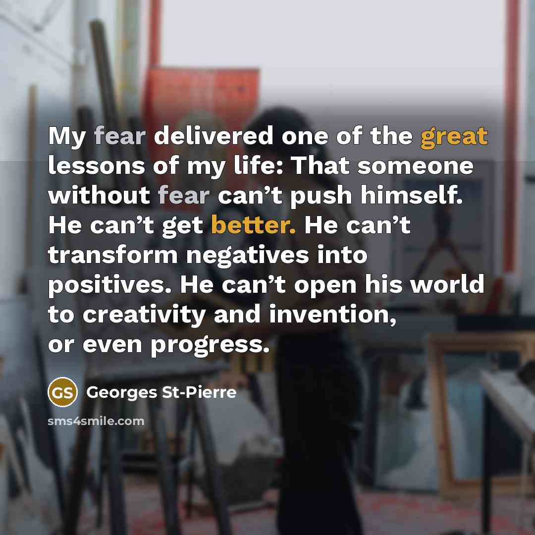 “My fear delivered one of the great lessons of my…” quote by Georges St-Pierre