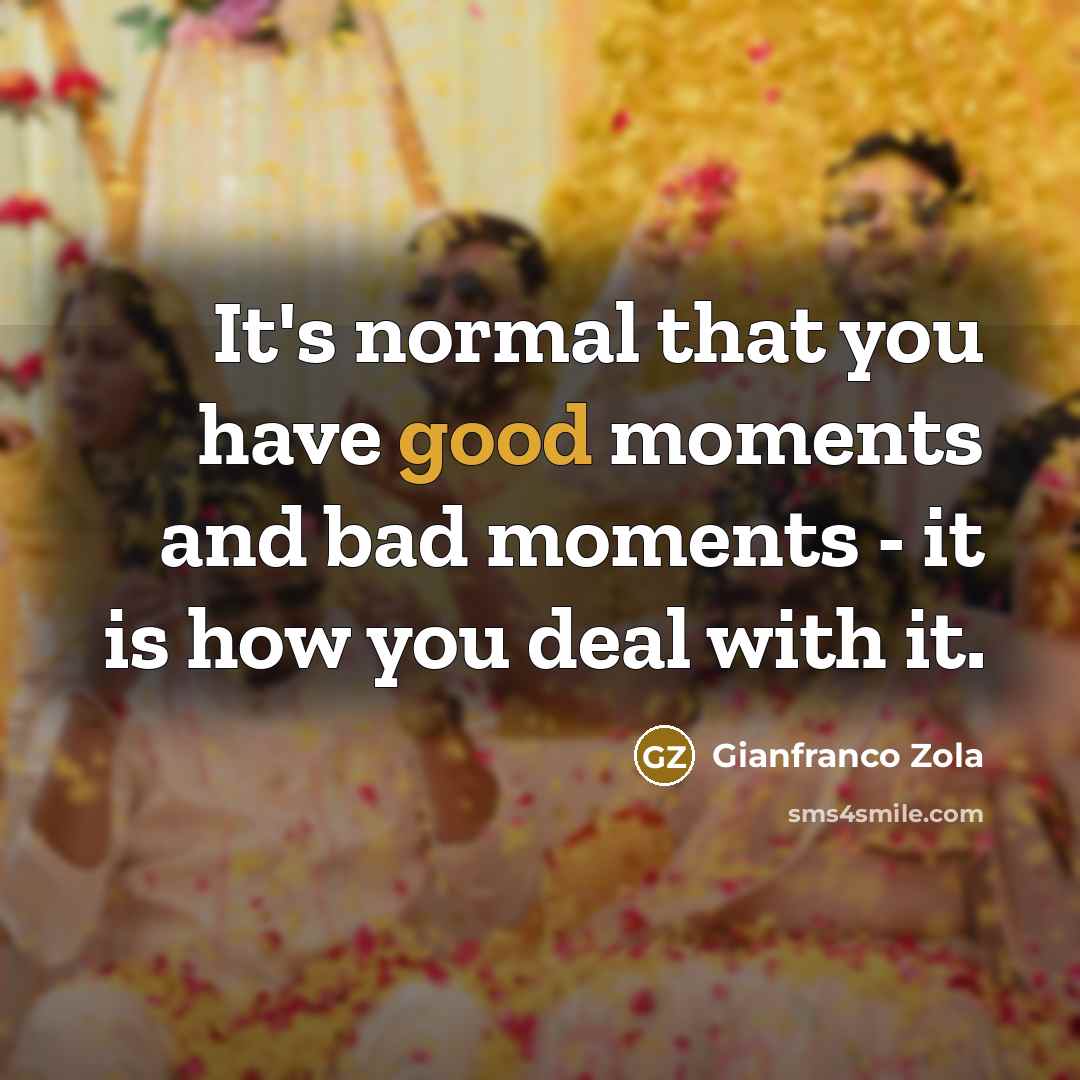 “It's normal that you have good moments and bad moments…” quote by Gianfranco Zola