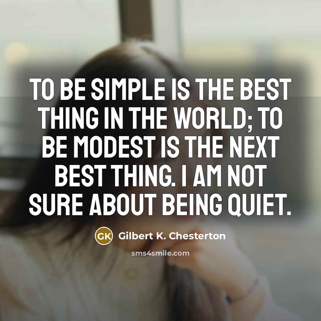 “To be simple is the best thing in the world;…” quote by Gilbert K. Chesterton
