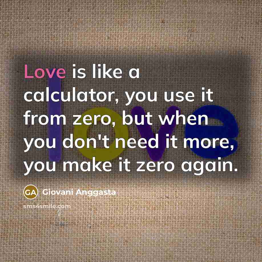 “Love is like a calculator, you use it from zero,…” quote by Giovani Anggasta