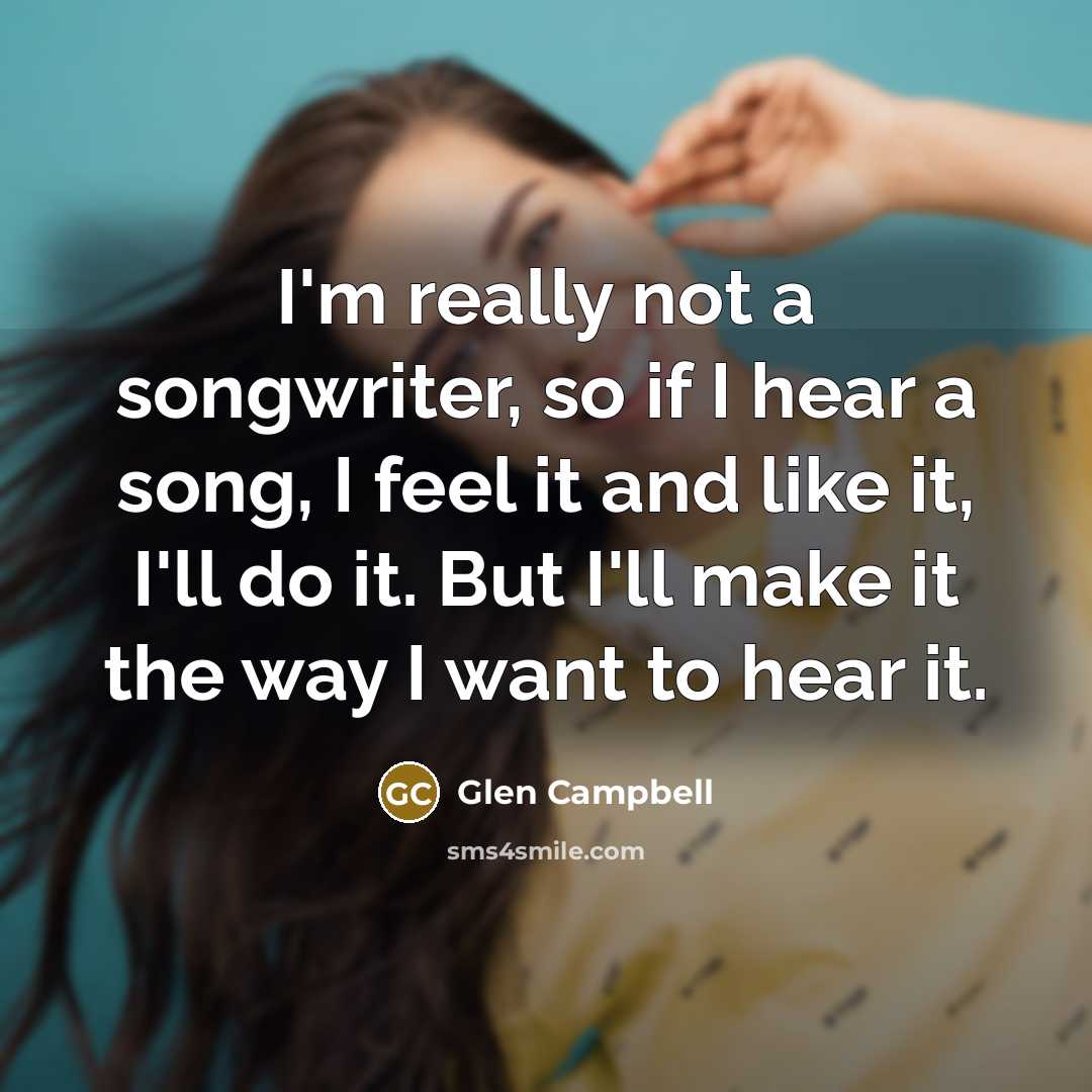 “I'm really not a songwriter, so if I hear a…” quote by Glen Campbell