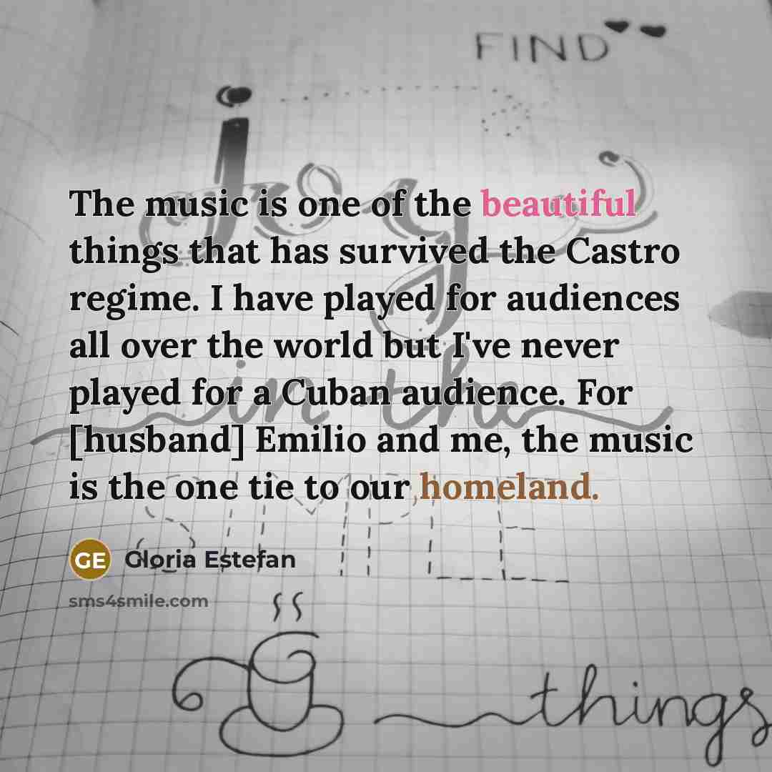 “The music is one of the beautiful things that has…” quote by Gloria Estefan