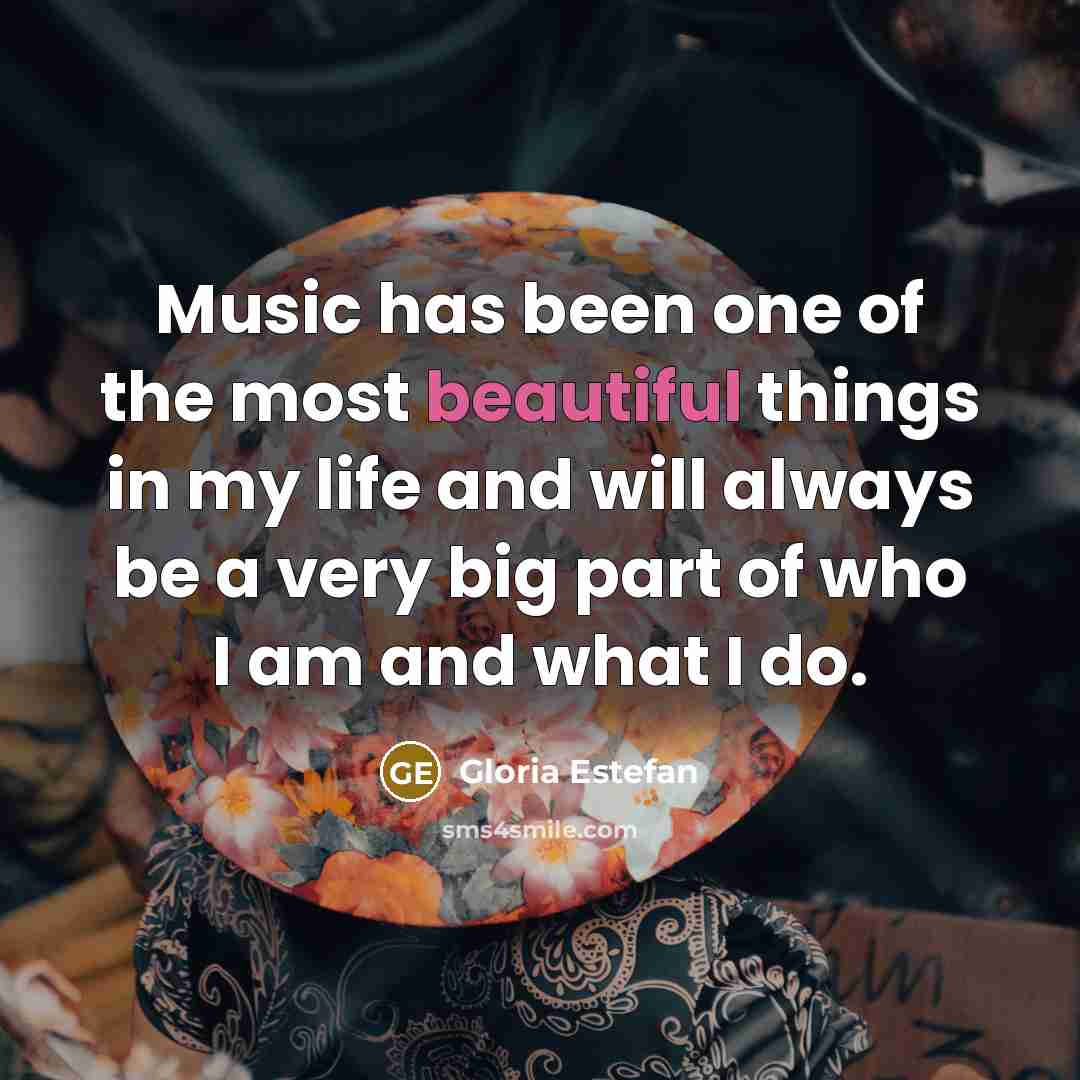 “Music has been one of the most beautiful things in…” quote by Gloria Estefan