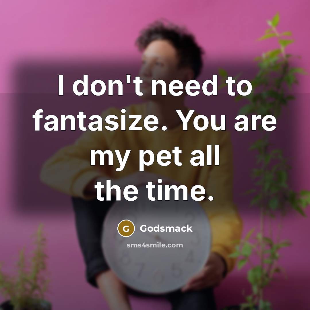 “I don't need to fantasize. You are my pet all…” quote by Godsmack