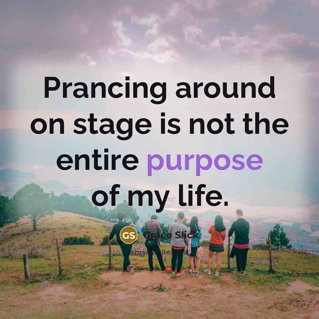 “Prancing around on stage is not the entire purpose of…” quote by Grace Slick
