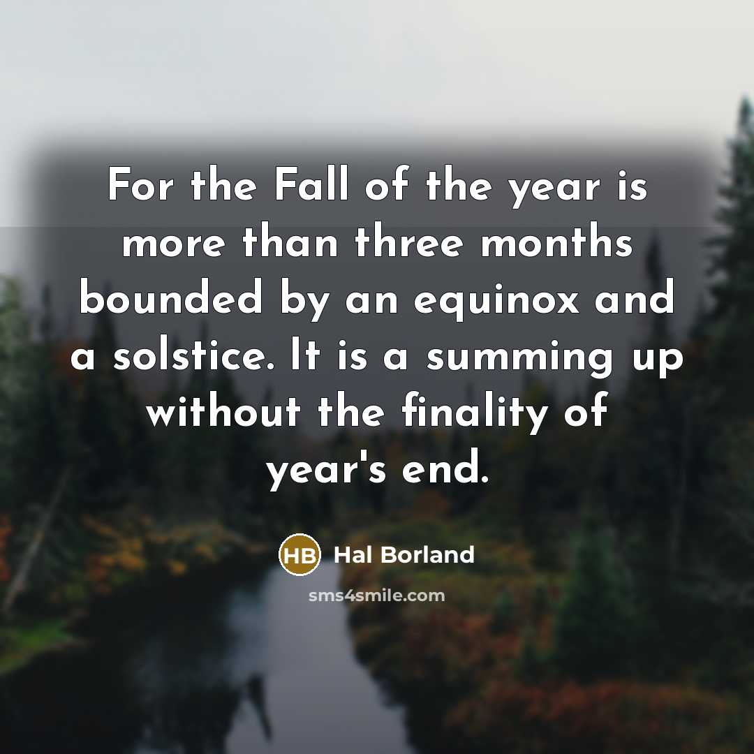“For the Fall of the year is more than three…” quote by Hal Borland