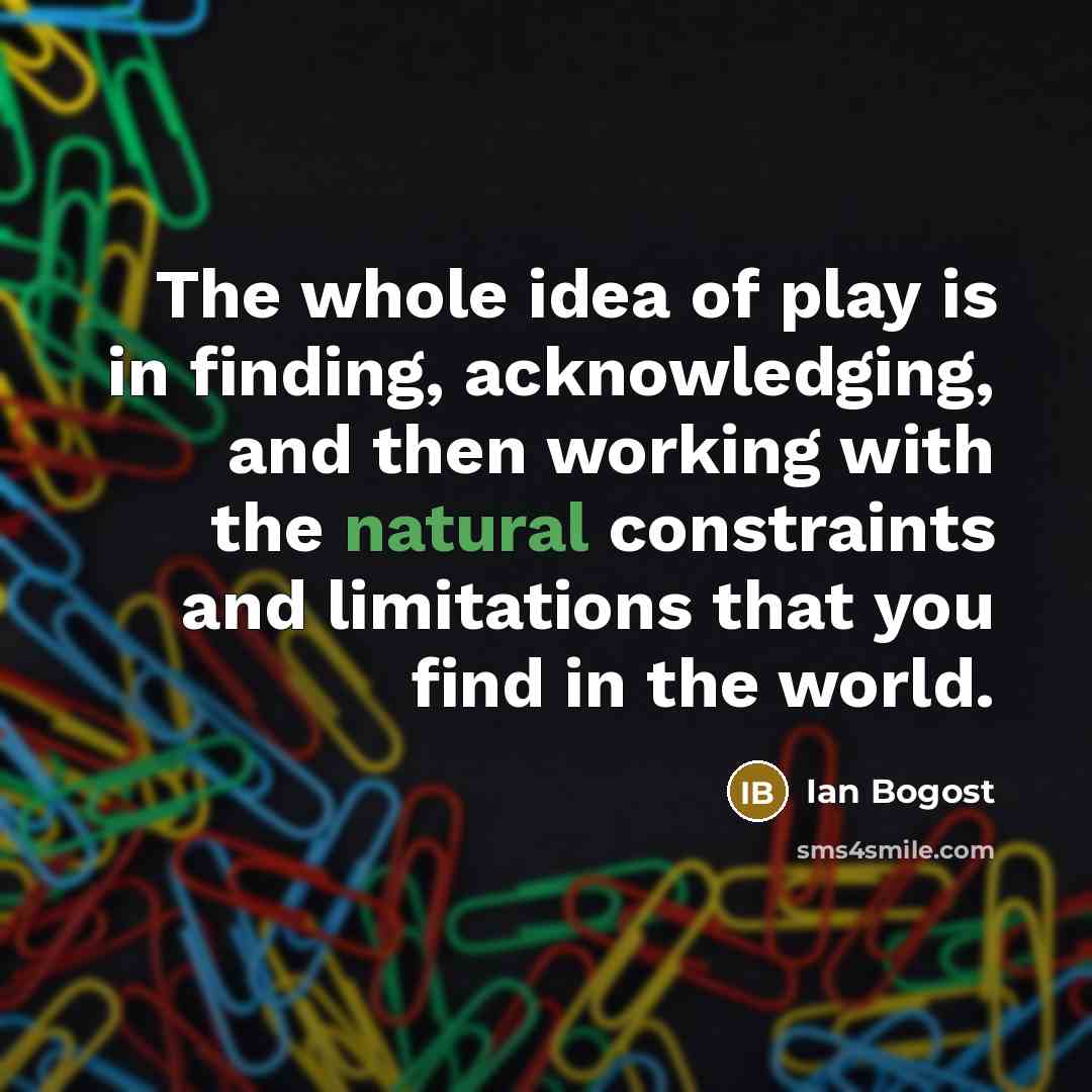 “The whole idea of play is in finding, acknowledging, and…” quote by Ian Bogost