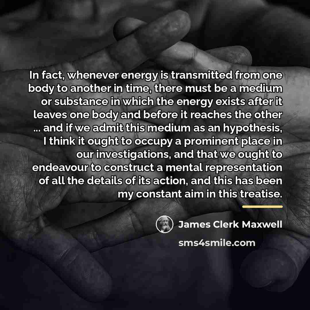 “In fact, whenever energy is transmitted from one body to…” quote by James Clerk Maxwell