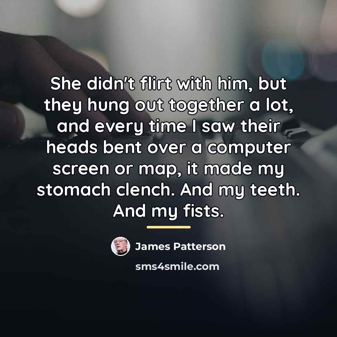 “She didn't flirt with him, but they hung out together…” quote by James Patterson