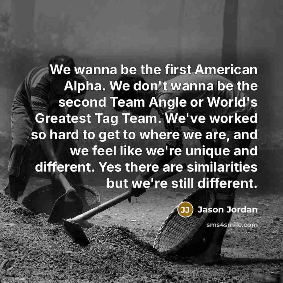 “We wanna be the first American Alpha. We don't wanna…” quote by Jason Jordan