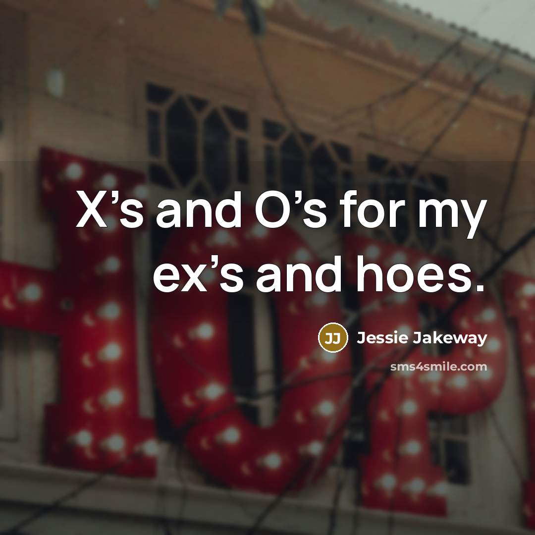 “X's and O's for my ex's and hoes.…” quote by Jessie Jakeway