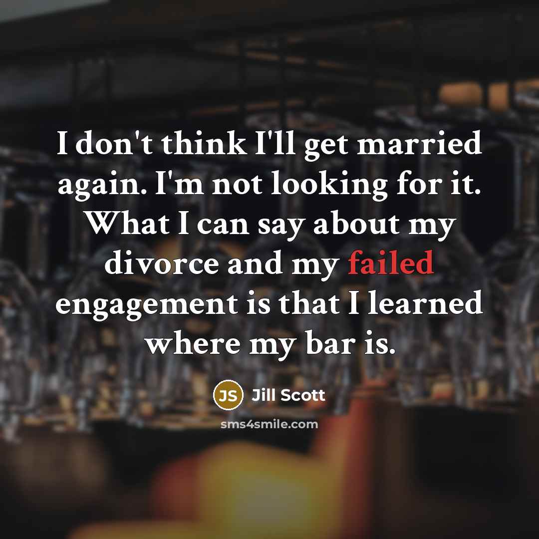 “I don't think I'll get married again. I'm not looking…” quote by Jill Scott