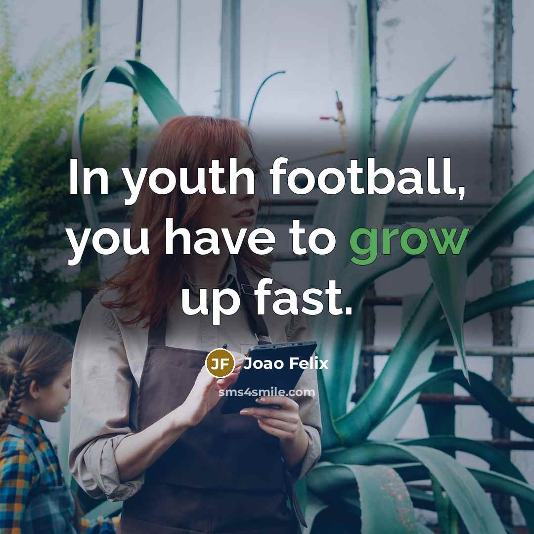 “In youth football, you have to grow up fast.…” quote by Joao Felix