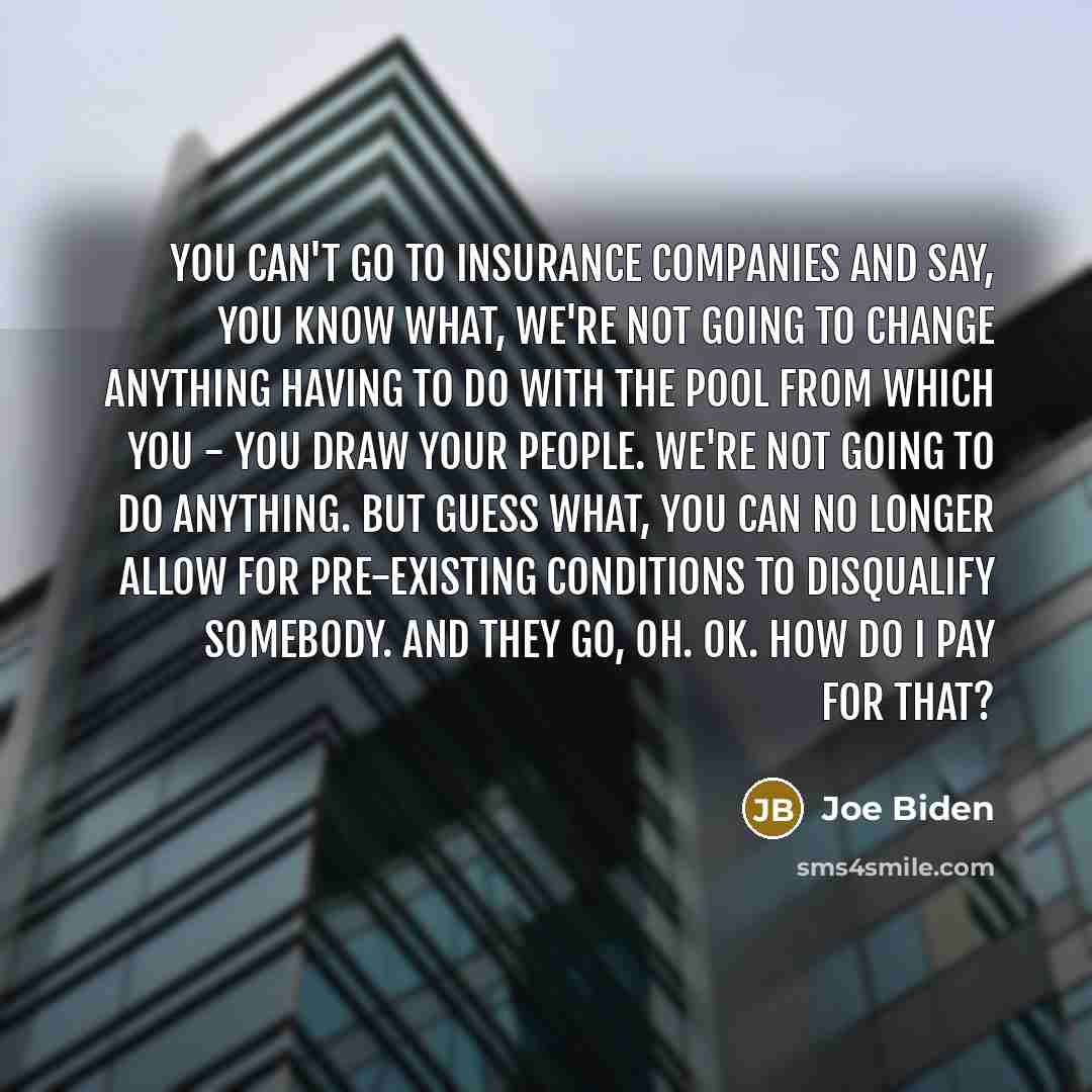“You can't go to insurance companies and say, you know…” quote by Joe Biden