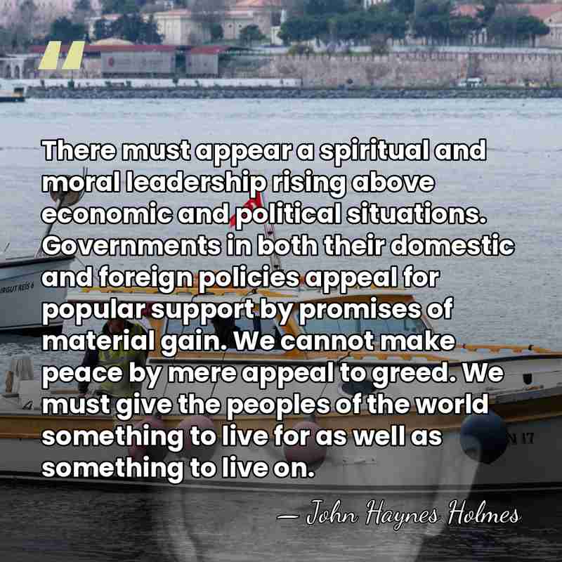 There must appear a spiritual and moral leadership rising above economic and&hellip; - John Haynes Holmes