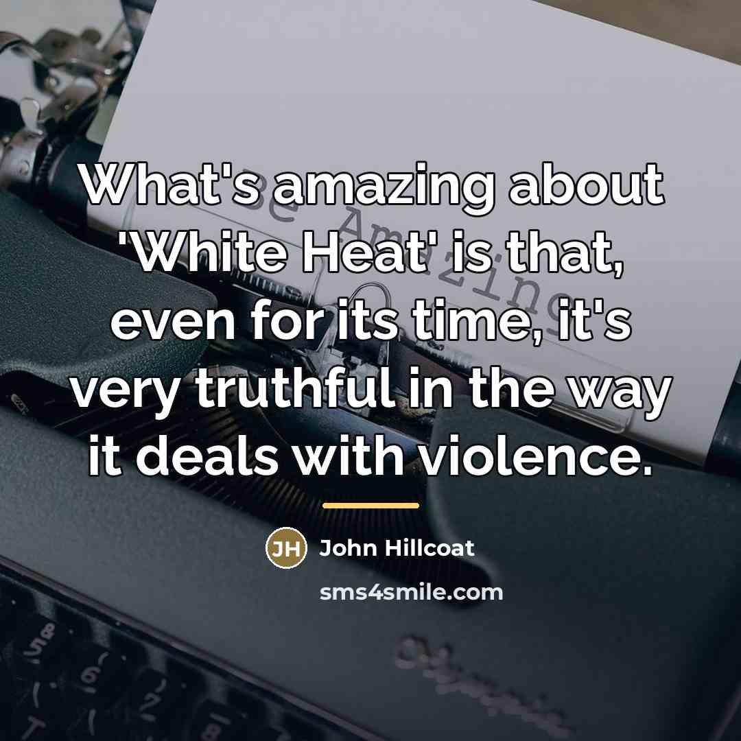 “What's amazing about 'White Heat' is that, even for its…” quote by John Hillcoat
