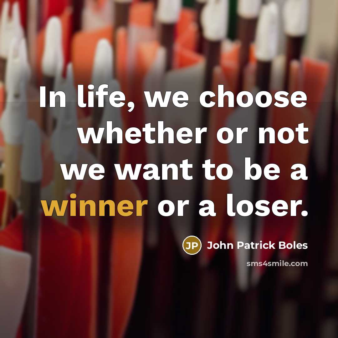 “In life, we choose whether or not we want to…” quote by John Patrick Boles