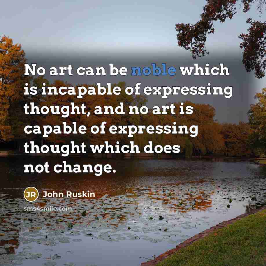 “No art can be noble which is incapable of expressing…” quote by John Ruskin