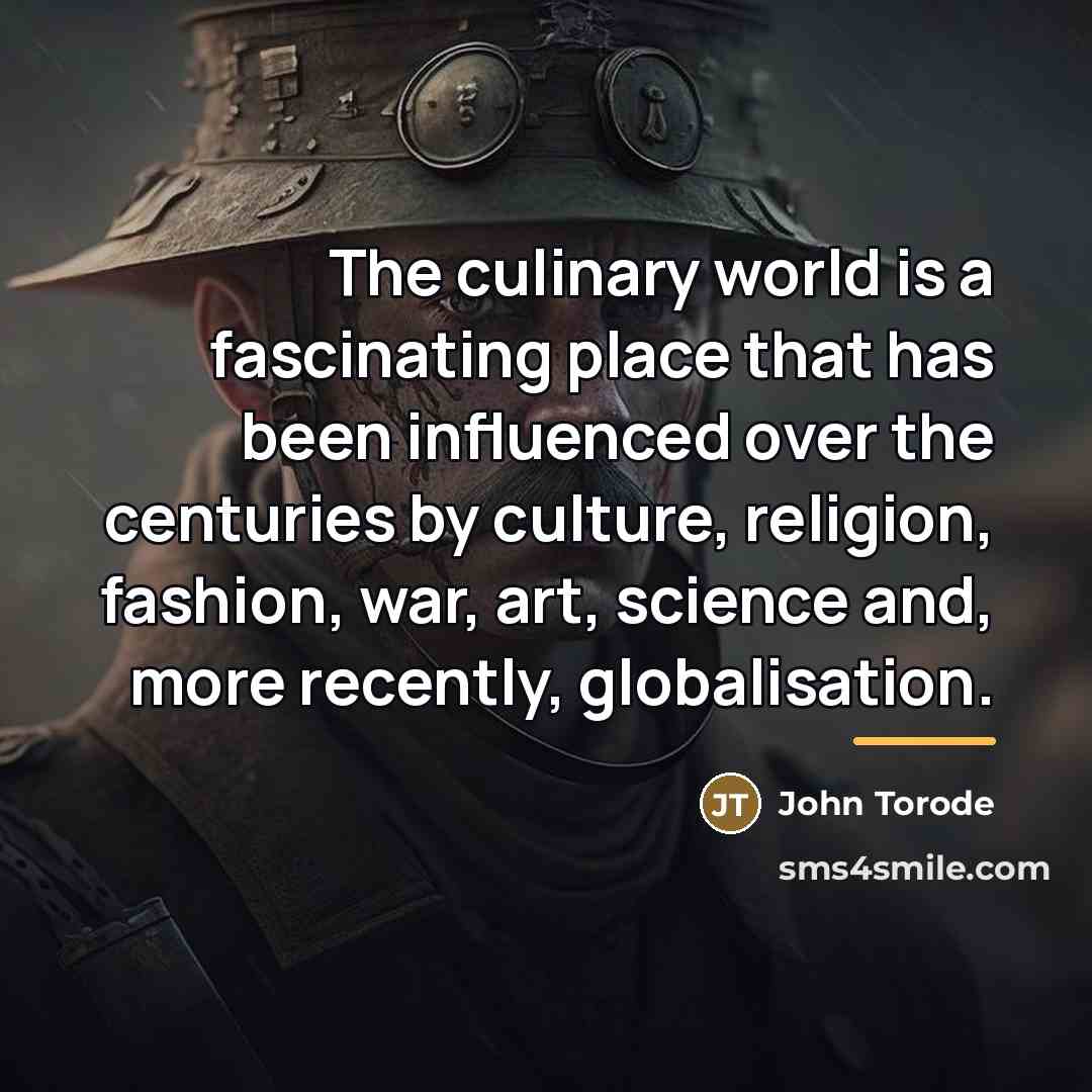 “The culinary world is a fascinating place that has been…” quote by John Torode
