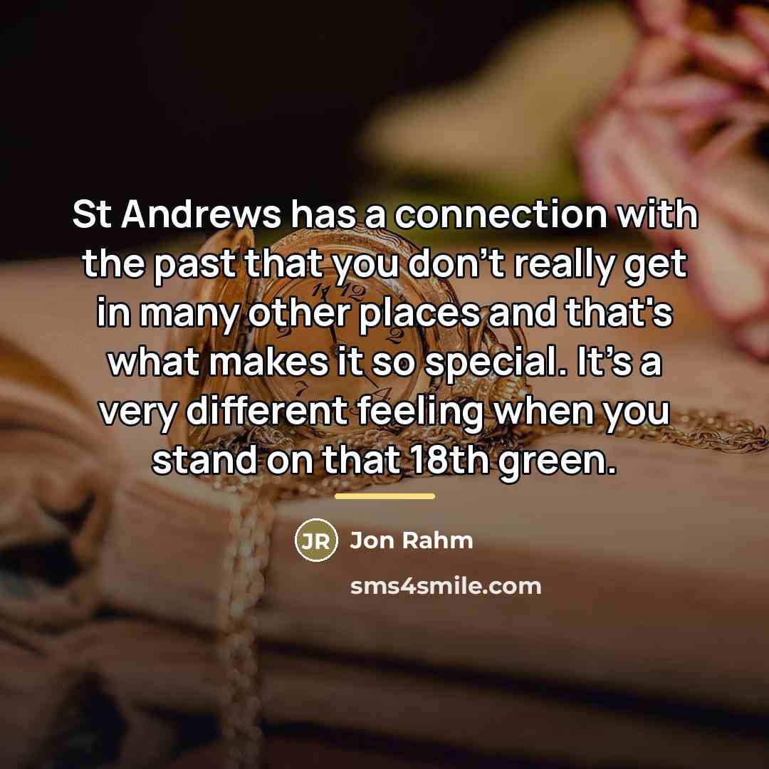 “St Andrews has a connection with the past that you…” quote by Jon Rahm