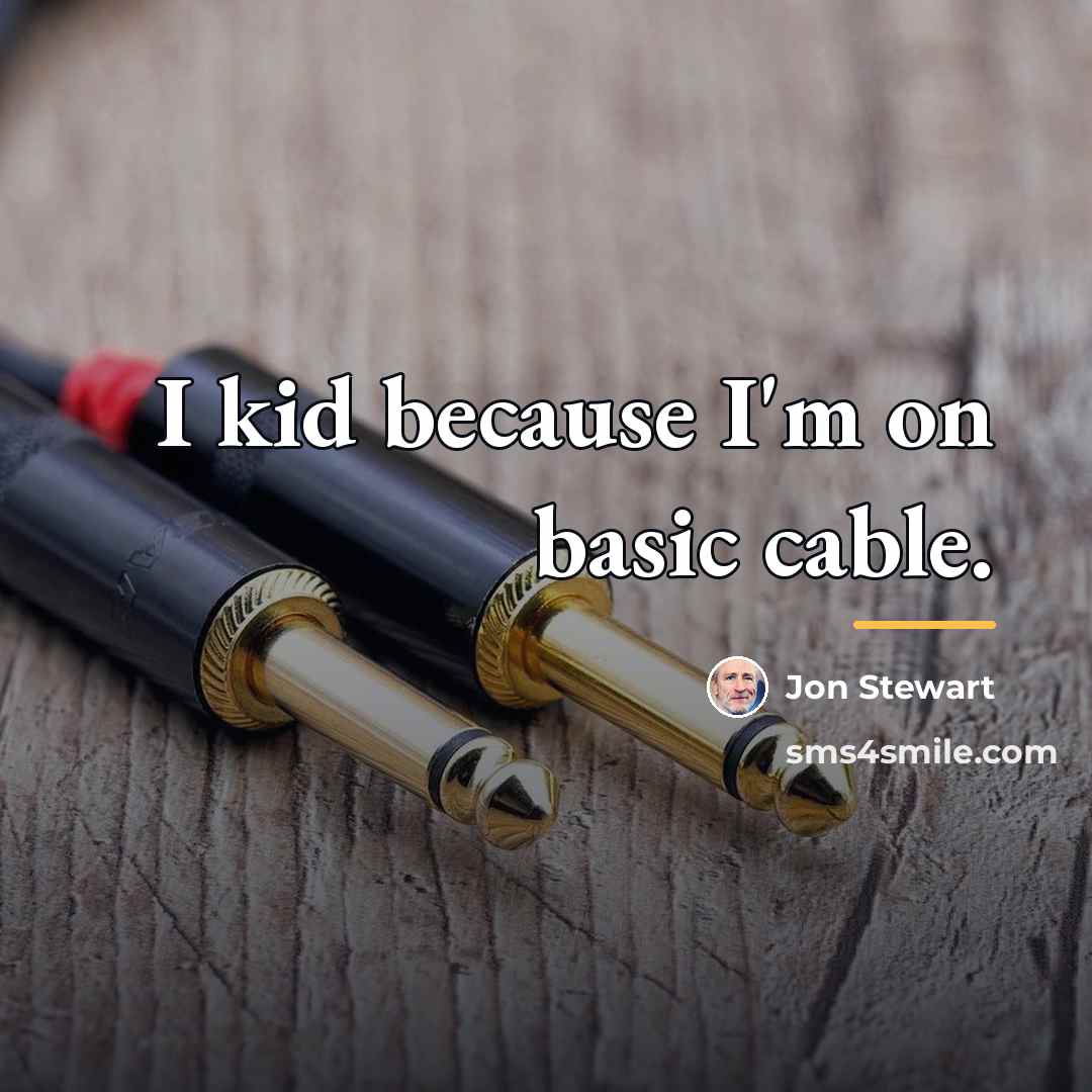 “I kid because I'm on basic cable.…” quote by Jon Stewart