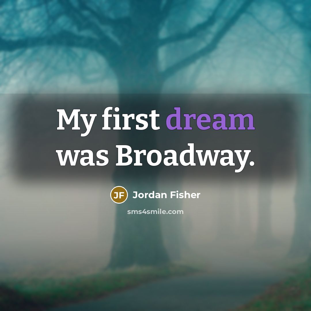 “My first dream was Broadway.…” quote by Jordan Fisher