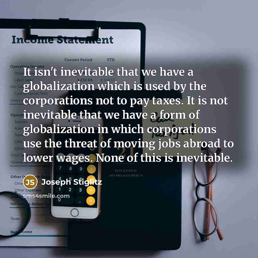 “It isn't inevitable that we have a globalization which is…” quote by Joseph Stiglitz