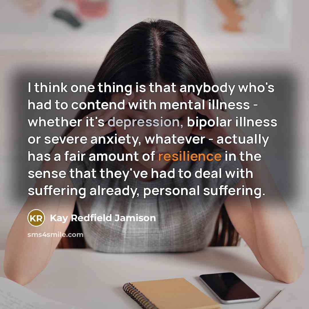“I think one thing is that anybody who's had to…” quote by Kay Redfield Jamison