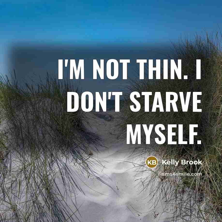 “I'm not thin. I don't starve myself.…” quote by Kelly Brook