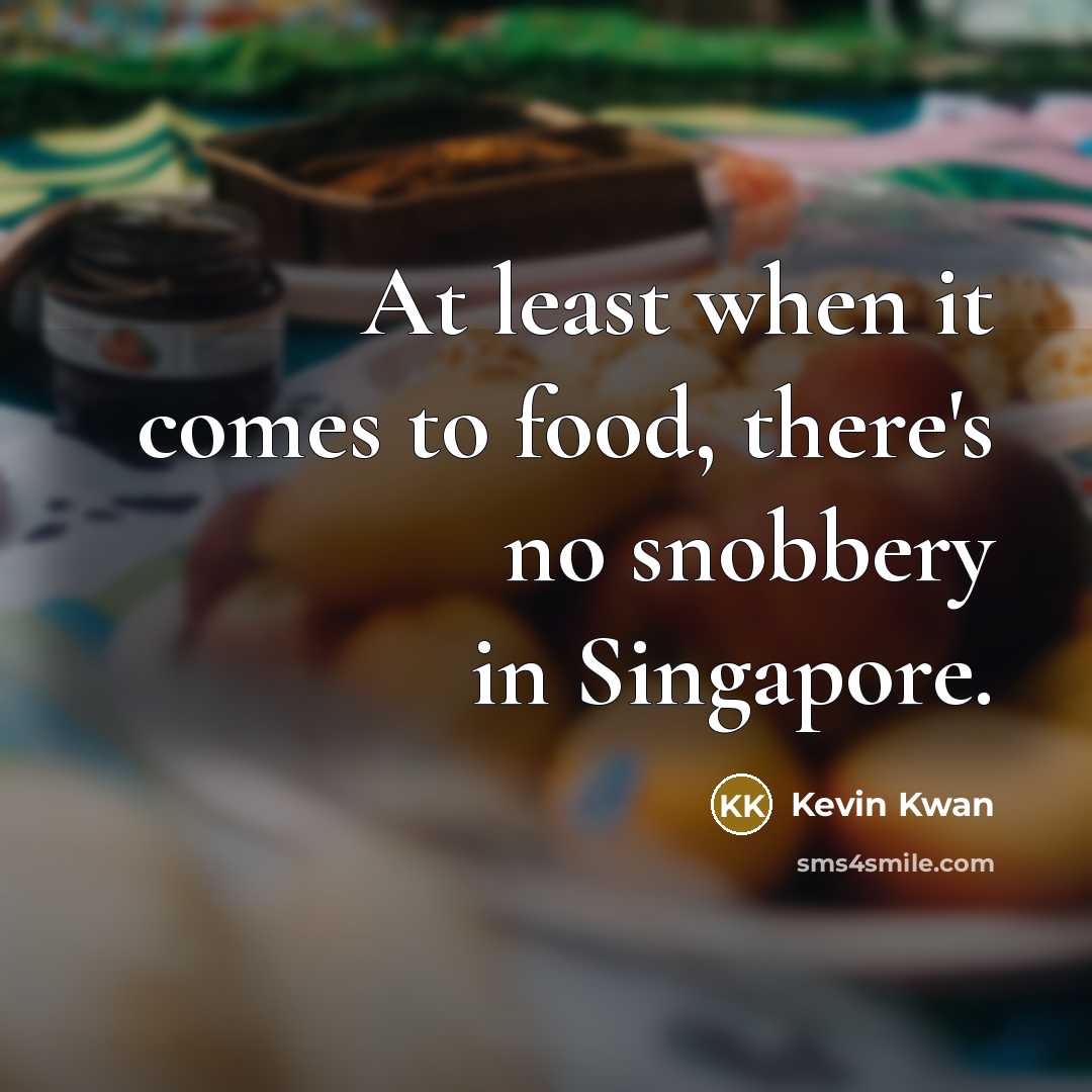 “At least when it comes to food, there's no snobbery…” quote by Kevin Kwan