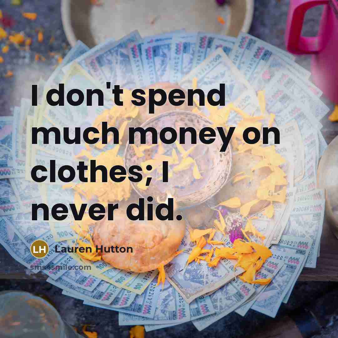 “I don't spend much money on clothes; I never did.…” quote by Lauren Hutton