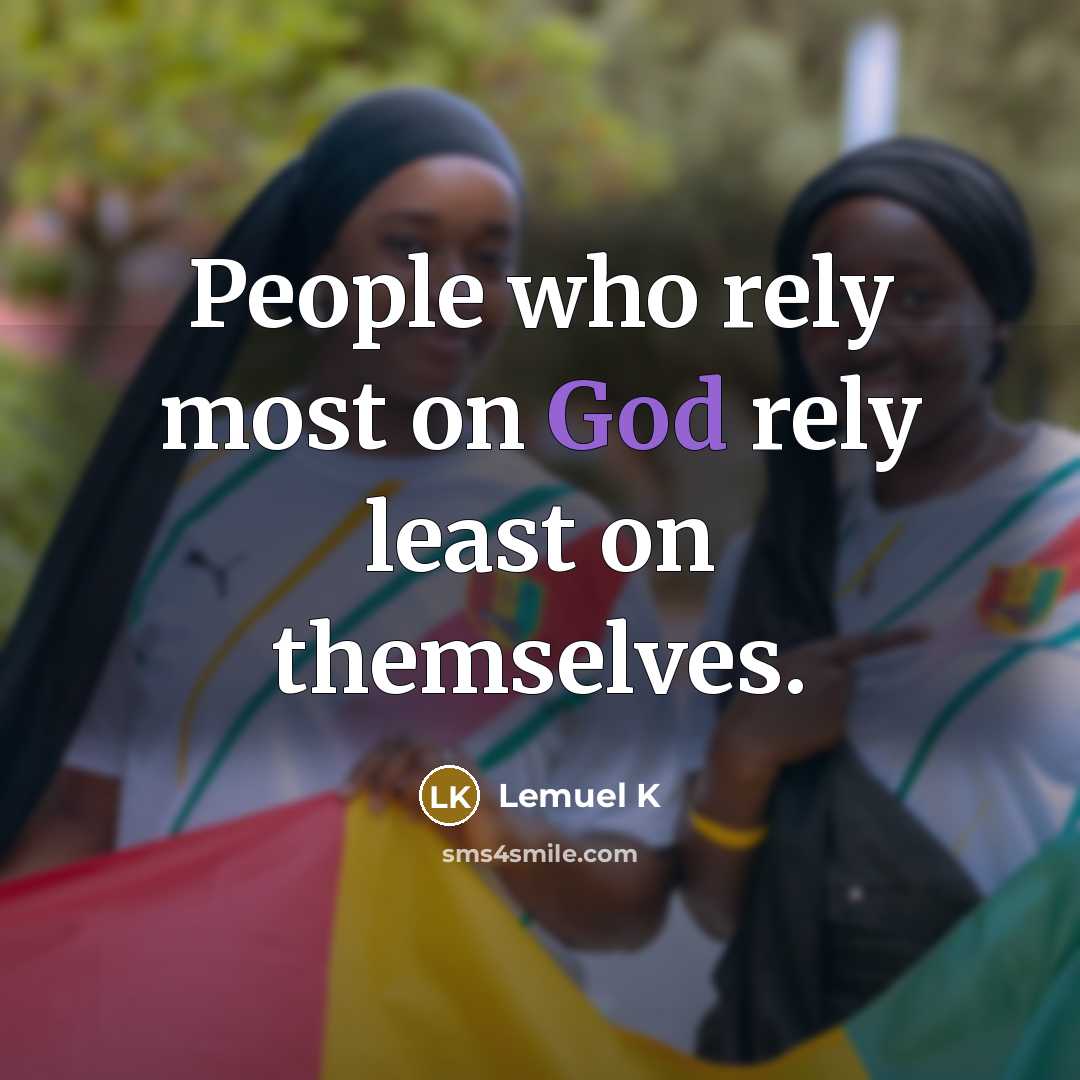 “People who rely most on God rely least on themselves.…” quote by Lemuel K