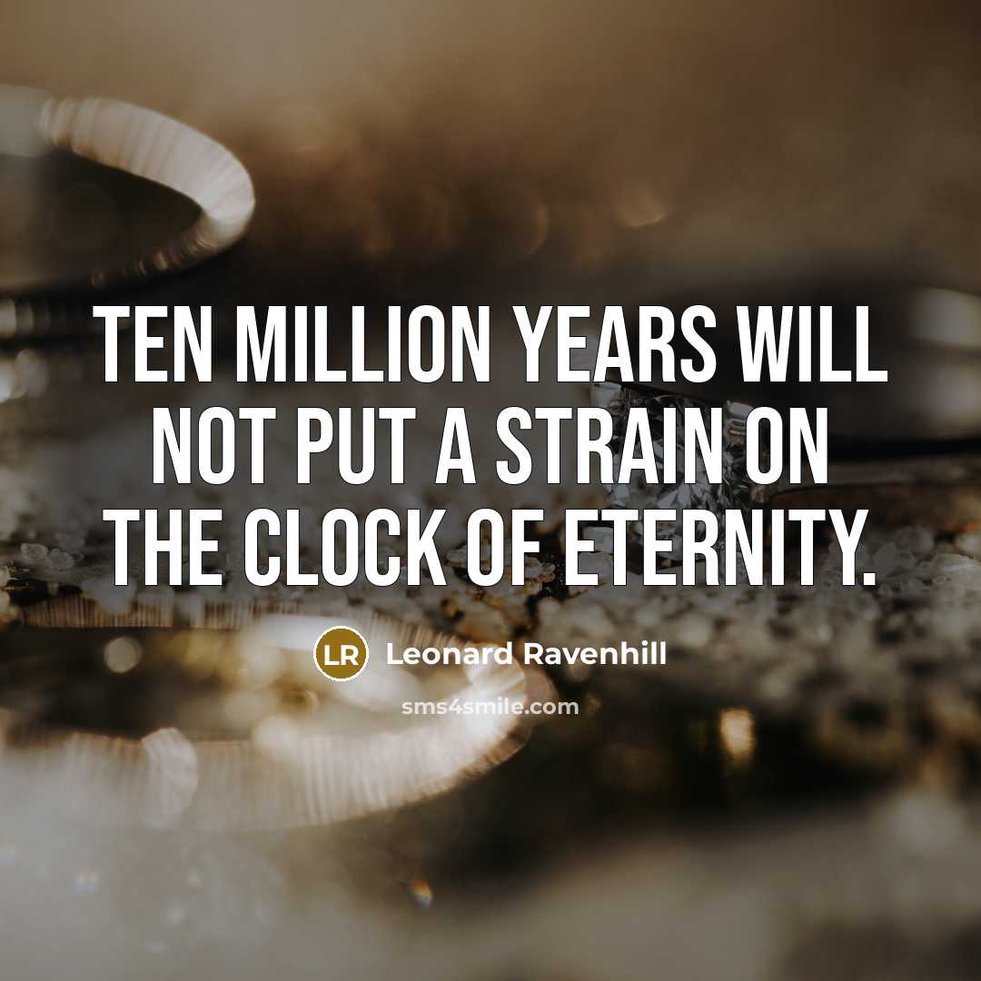 “Ten million years will not put a strain on the…” quote by Leonard Ravenhill