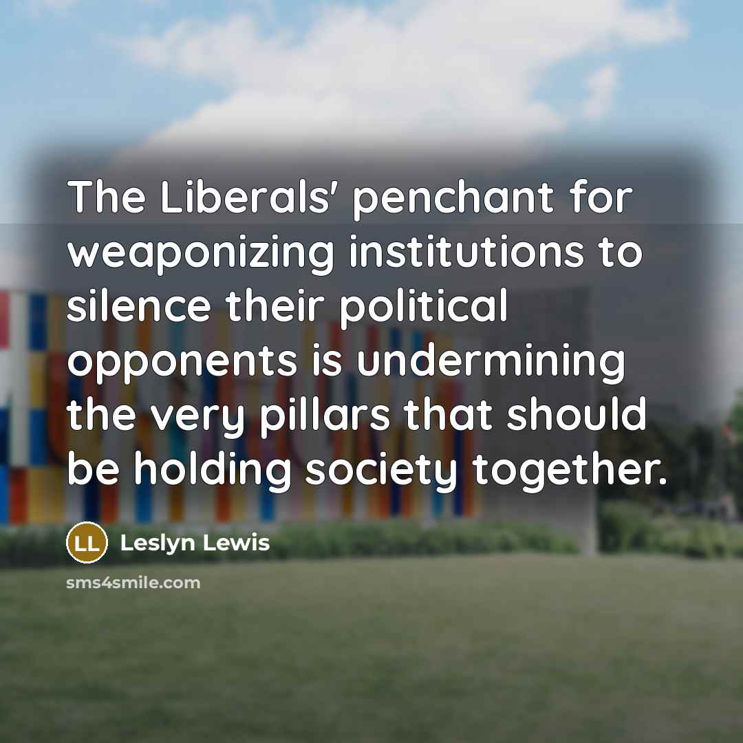 “The Liberals' penchant for weaponizing institutions to silence their political…” quote by Leslyn Lewis