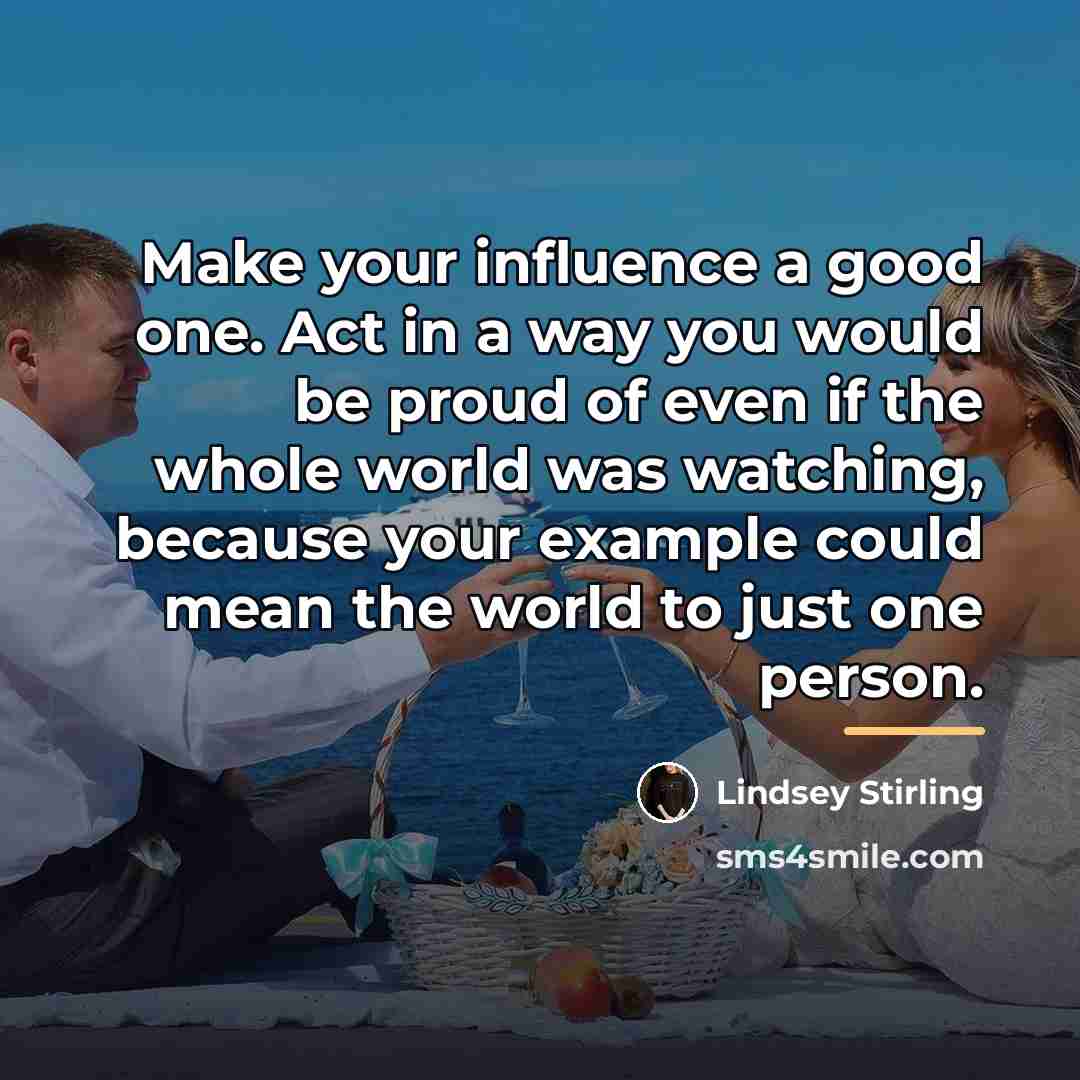 “Make your influence a good one. Act in a way…” quote by Lindsey Stirling