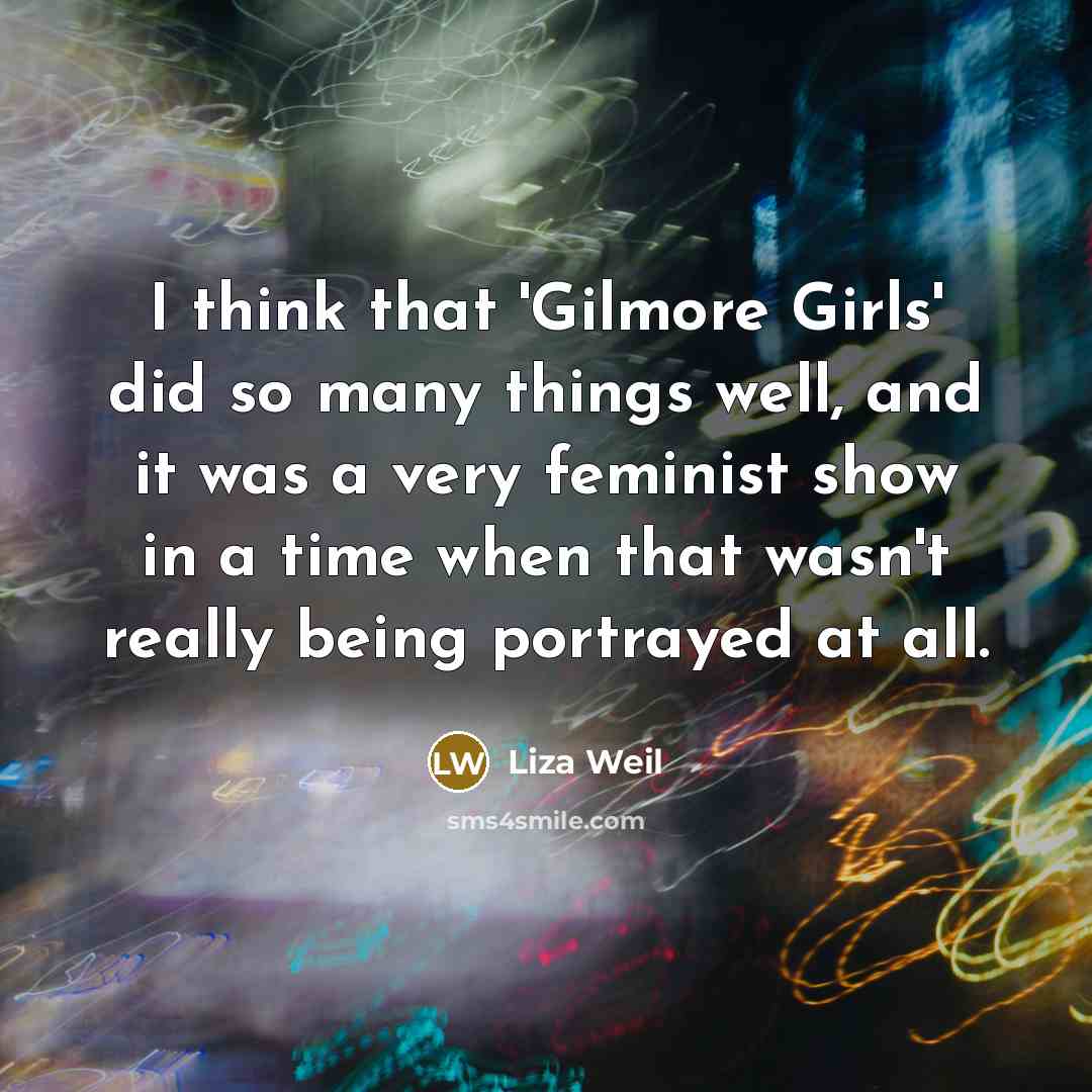 “I think that 'Gilmore Girls' did so many things well,…” quote by Liza Weil