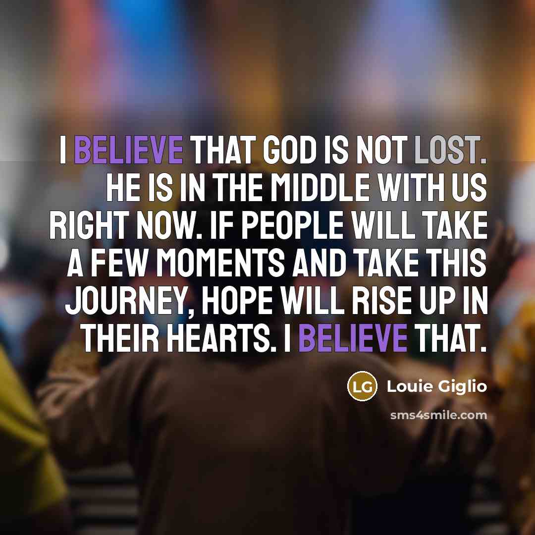“I believe that God is not lost. He is in…” quote by Louie Giglio