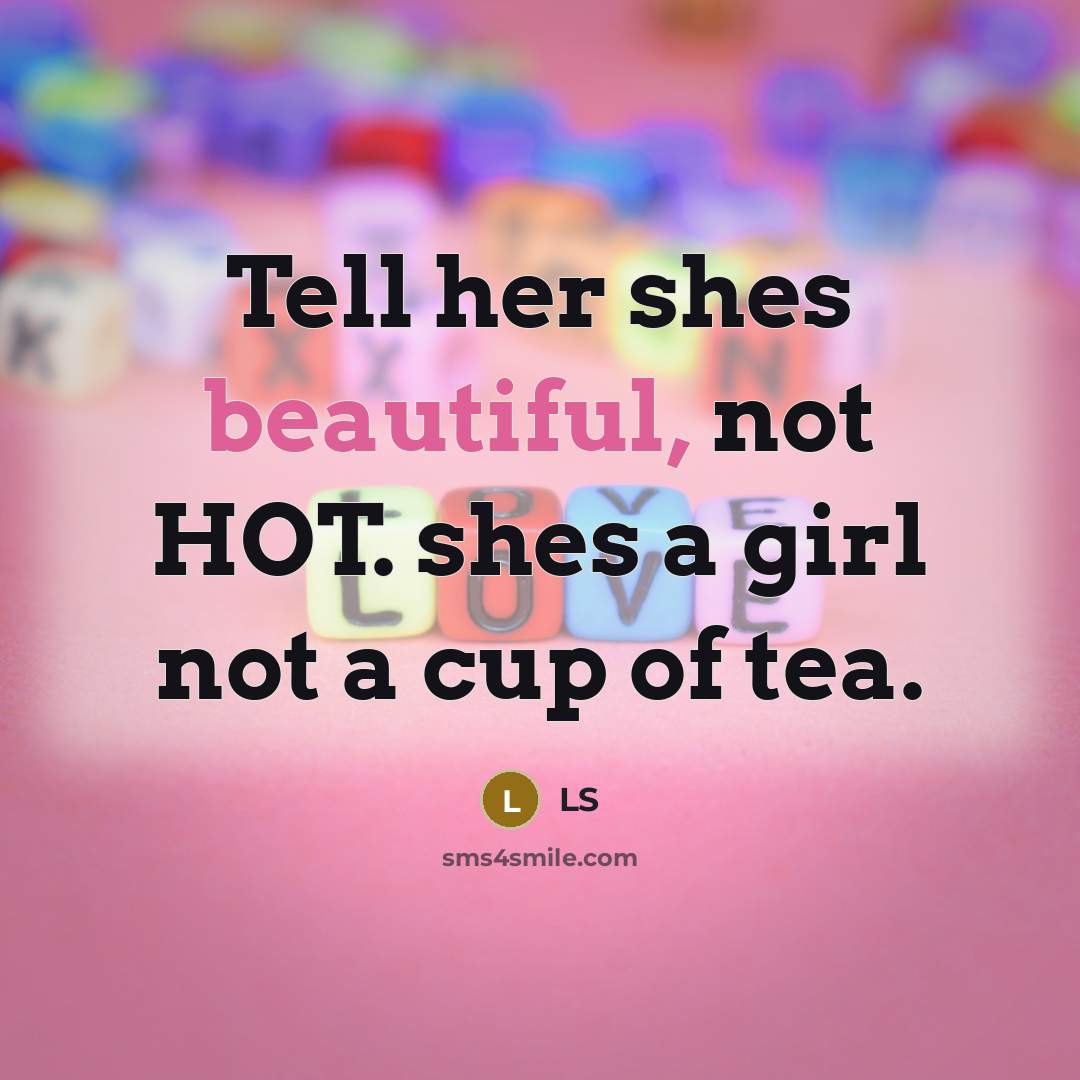 “Tell her shes beautiful, not HOT. shes a girl not…” quote by LS