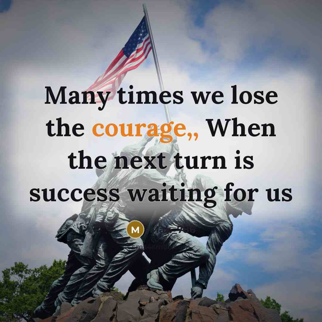“Many times we lose the courage,, When the next turn…” quote by Mak_786