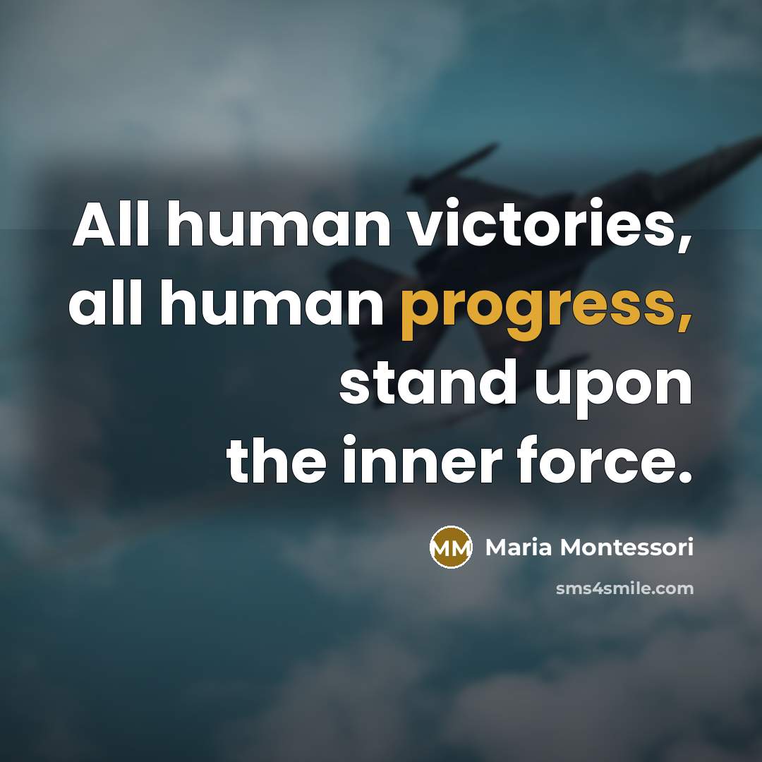 “All human victories, all human progress, stand upon the inner…” quote by Maria Montessori