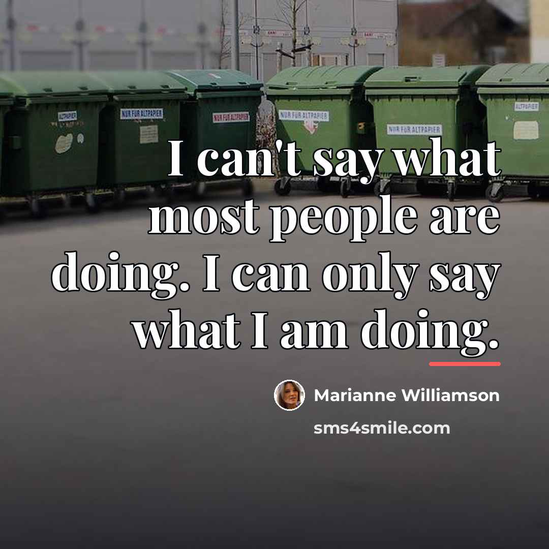 “I can't say what most people are doing. I can…” quote by Marianne Williamson