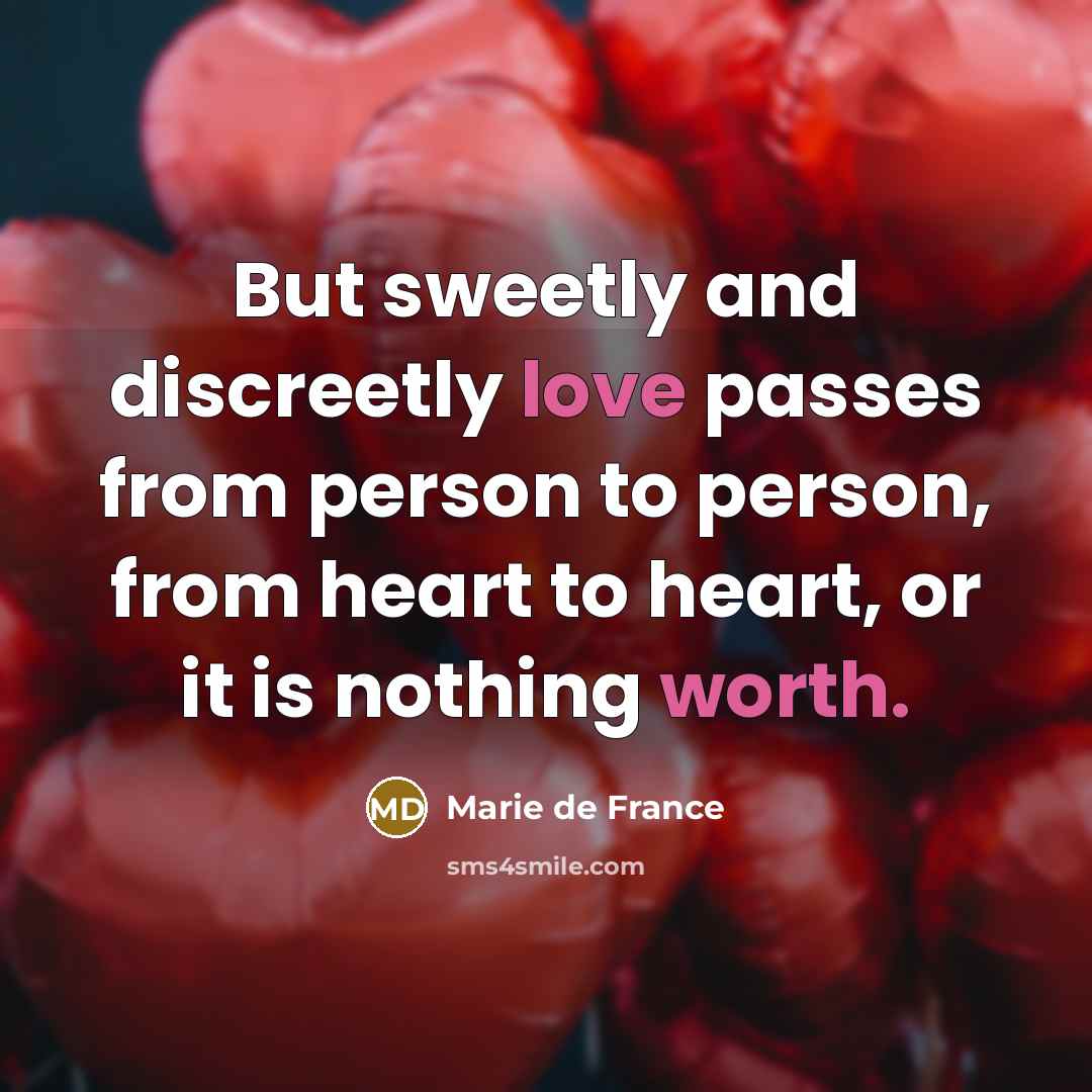 “But sweetly and discreetly love passes from person to person,…” quote by Marie de France