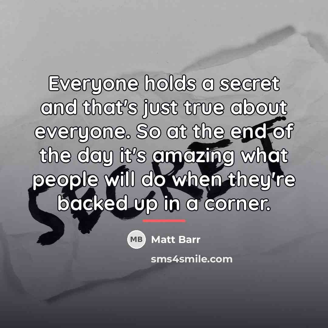 “Everyone holds a secret and that's just true about everyone.…” quote by Matt Barr