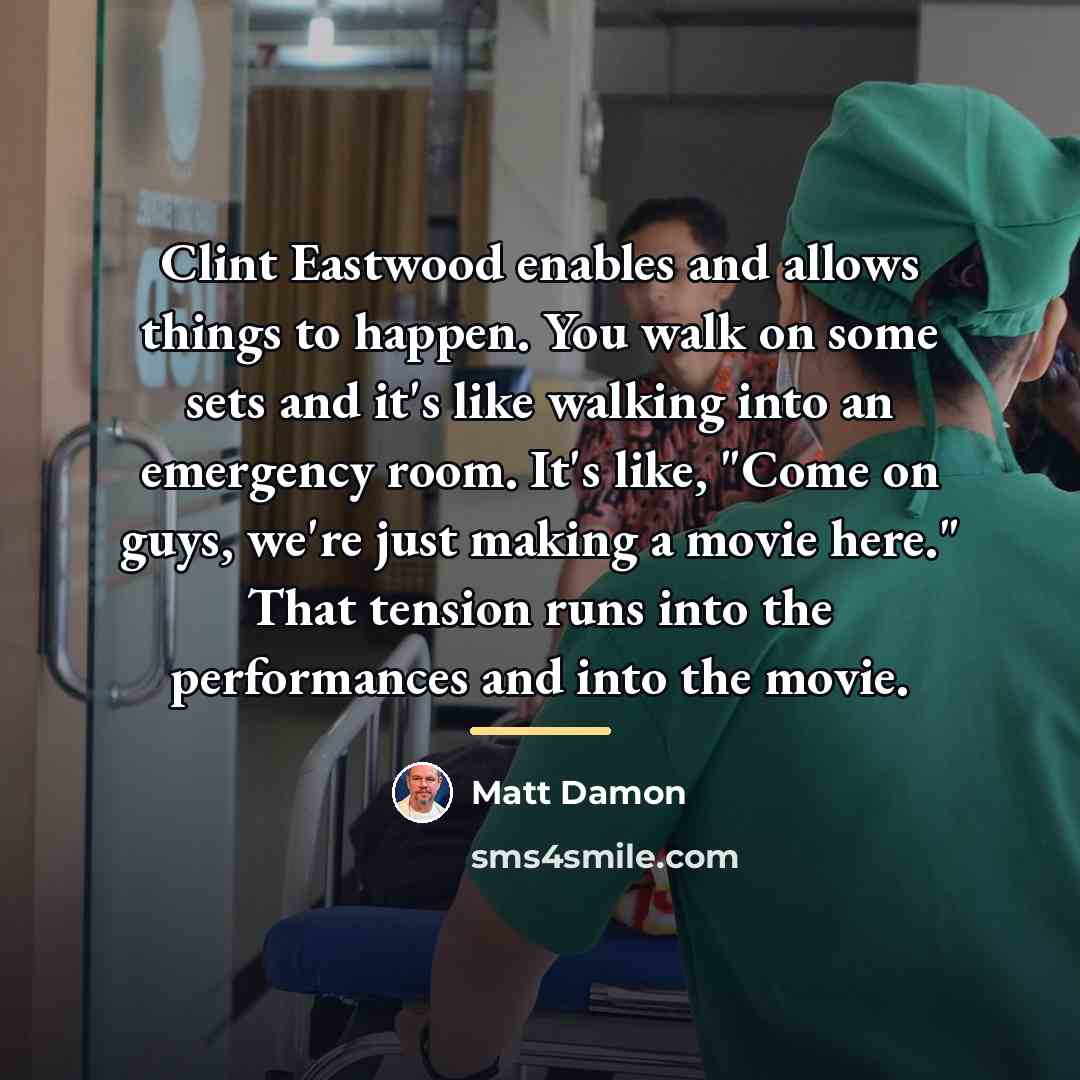 “Clint Eastwood enables and allows things to happen. You walk…” quote by Matt Damon
