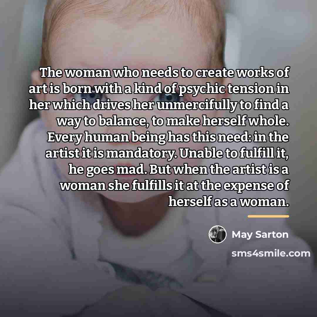 “The woman who needs to create works of art is…” quote by May Sarton