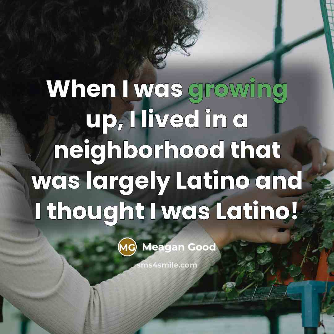 “When I was growing up, I lived in a neighborhood…” quote by Meagan Good